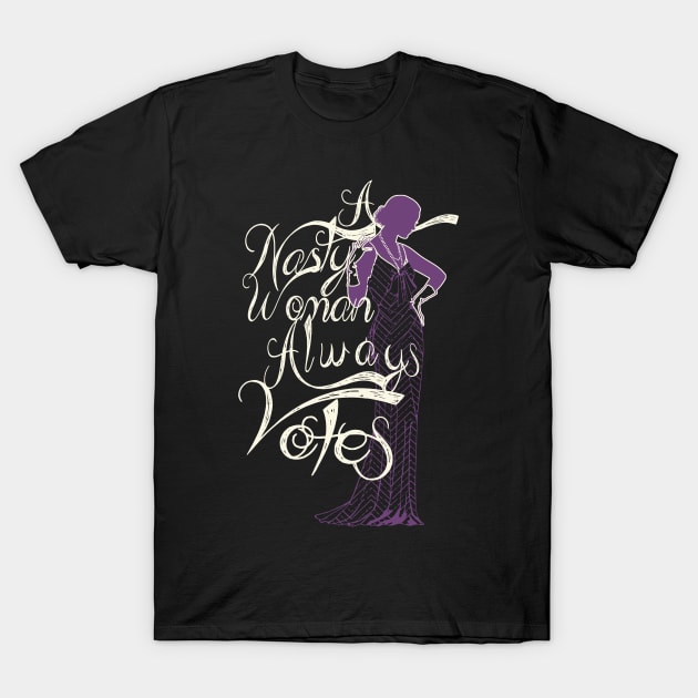 A Nasty Woman Always Votes T-Shirt by Glass Table Designs